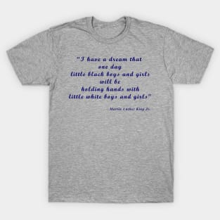 I have a dream that one day little black boys and girls will be holding hands with little white boys and girls T-Shirt